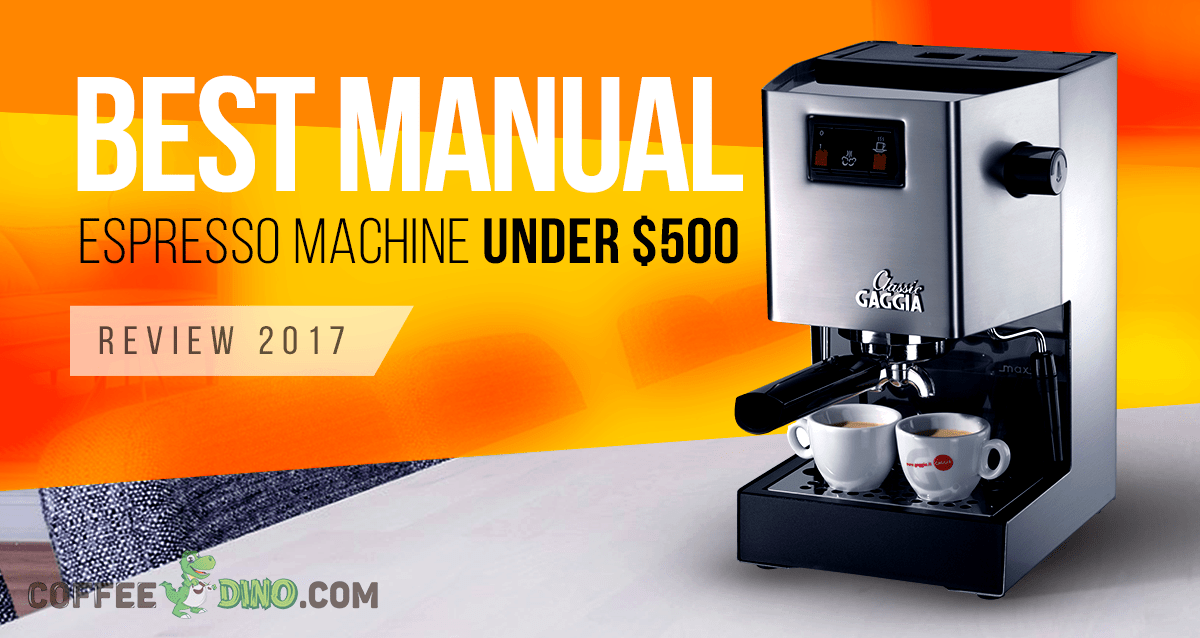 The Best Manual Espresso Machine Under 500 Dollars of the Year 2024