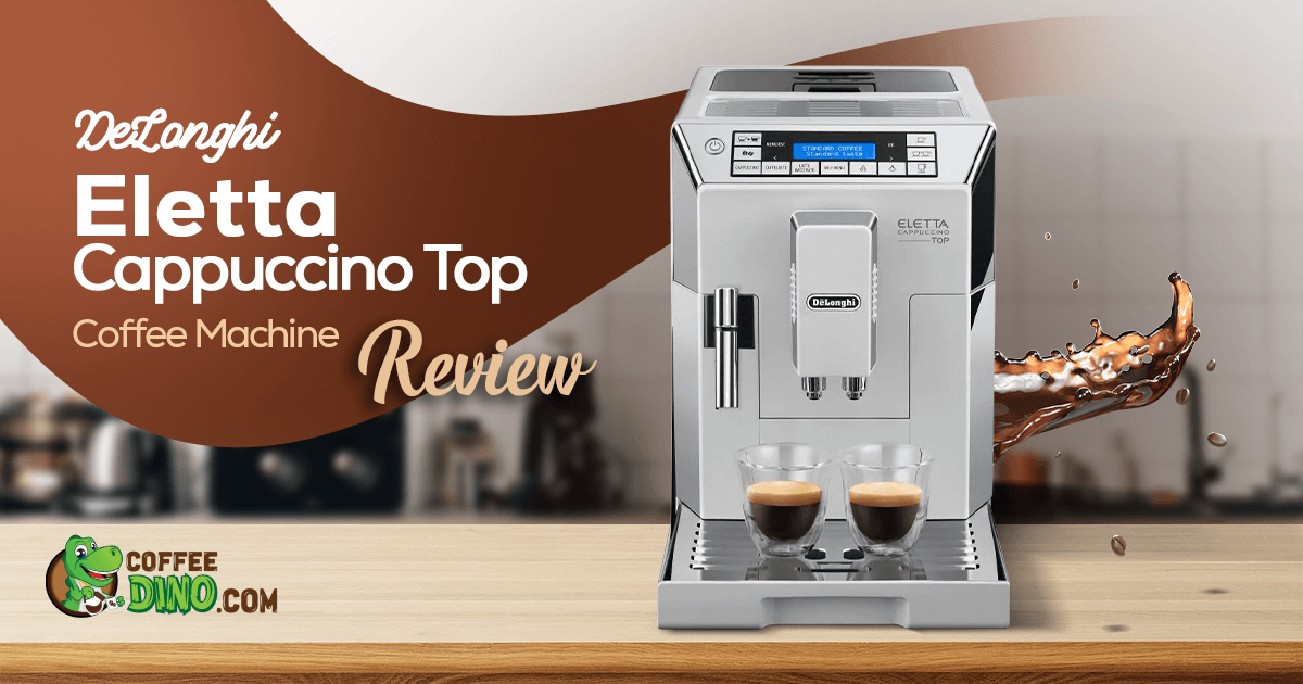 DeLonghi Eletta Cappuccino Top Coffee Machine Review 2024